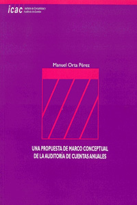 PROPUESTA DE MARCO CONCEPTUAL DE LA AUDITORIA DE CUENTAS ANUALES, UNA -ACCÉSIT AL IV PREMIO CARLOS CUBILLO VALVERDE PARA JÓVENES INVESTIGADORES EN CONTABILIDAD