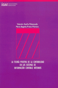 TEORIA POSITIVA DE LA CONTABILIDAD EN LOS SISTEMAS DE INFORMACION CONTABLE INTERNOS, LA (ACCESIT AL II PREMIO JOSE Mª FERNANDEZ PIRLA)